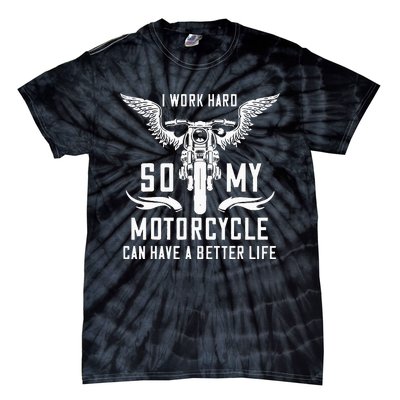 I Work Hard So My Motorcycle Can Have A Better Life Biker Tie-Dye T-Shirt