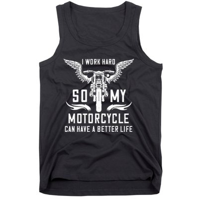 I Work Hard So My Motorcycle Can Have A Better Life Biker Tank Top