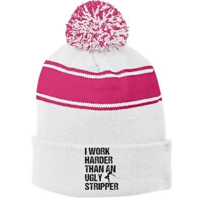 I Work Harder Than An Ugly Stripper Funny Quote Stripe Pom Pom Beanie