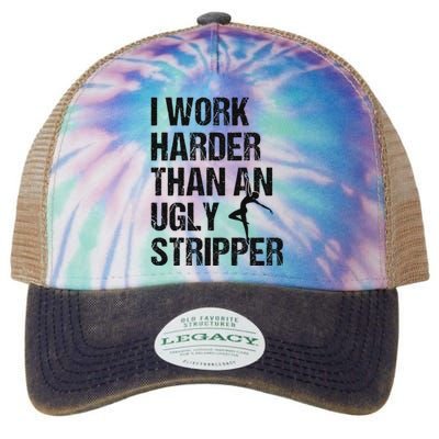 I Work Harder Than An Ugly Stripper Funny Quote Legacy Tie Dye Trucker Hat