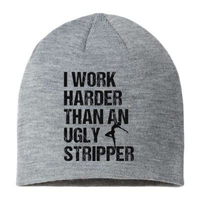 I Work Harder Than An Ugly Stripper Funny Quote Sustainable Beanie