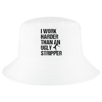 I Work Harder Than An Ugly Stripper Funny Quote Cool Comfort Performance Bucket Hat