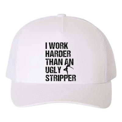 I Work Harder Than An Ugly Stripper Funny Quote Yupoong Adult 5-Panel Trucker Hat