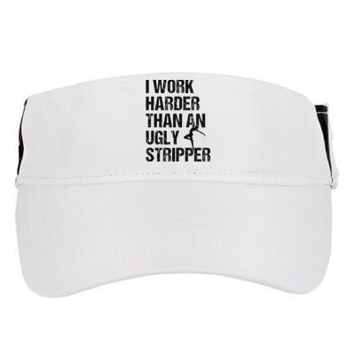 I Work Harder Than An Ugly Stripper Funny Quote Adult Drive Performance Visor