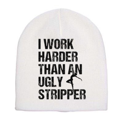 I Work Harder Than An Ugly Stripper Funny Quote Short Acrylic Beanie