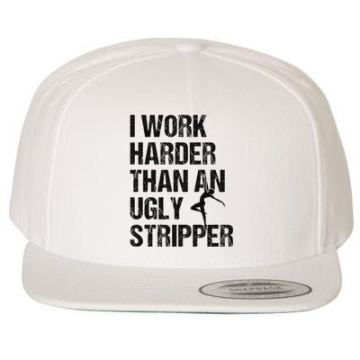 I Work Harder Than An Ugly Stripper Funny Quote Wool Snapback Cap