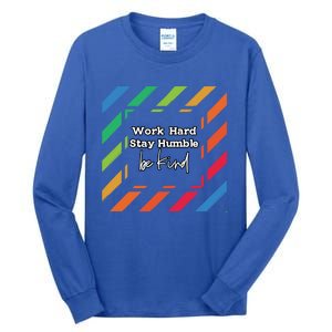 Inspirational Work Hard Stay Humble Quote Motivational Gift Tall Long Sleeve T-Shirt