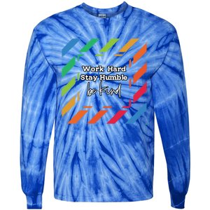 Inspirational Work Hard Stay Humble Quote Motivational Gift Tie-Dye Long Sleeve Shirt