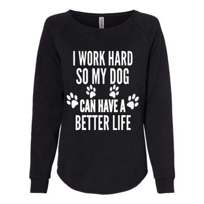 I Work Hard So My Dogs Can Have A Better Life Funny Vintage Womens California Wash Sweatshirt