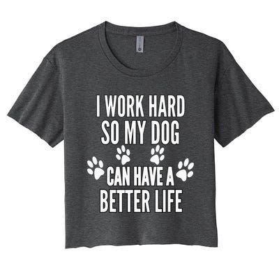 I Work Hard So My Dogs Can Have A Better Life Funny Vintage Women's Crop Top Tee