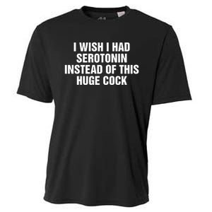 I Wish I Had Serotonin Instead Of This Huge Cock Cooling Performance Crew T-Shirt