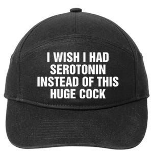 I Wish I Had Serotonin Instead Of This Huge Cock 7-Panel Snapback Hat