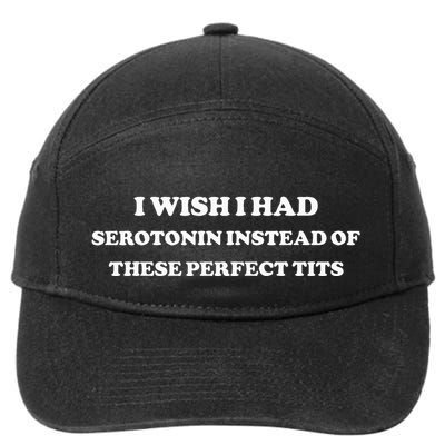 I Wish I Had Serotonin Instead Of These Perfect Tits 7-Panel Snapback Hat