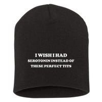 I Wish I Had Serotonin Instead Of These Perfect Tits Short Acrylic Beanie