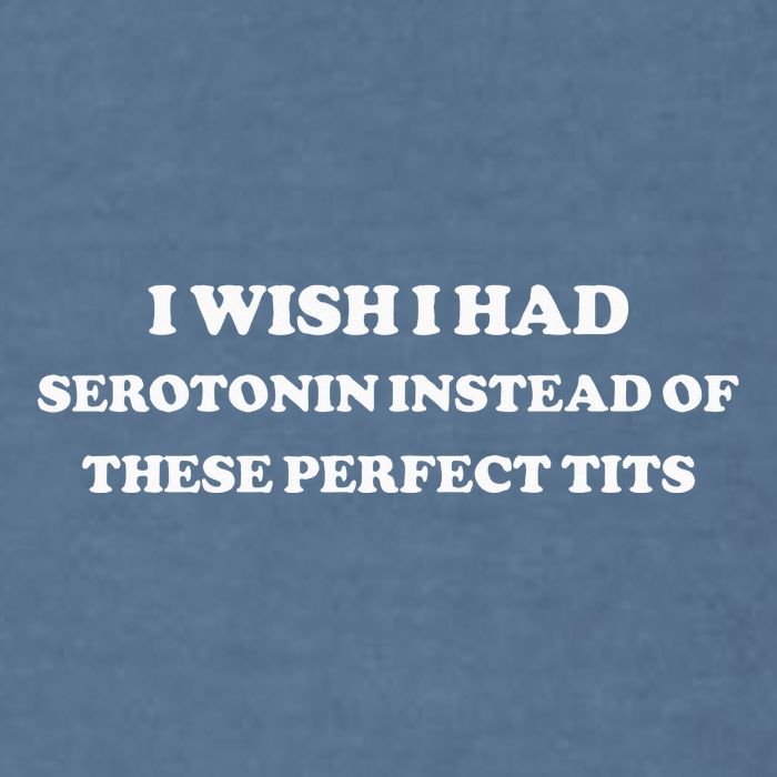 I Wish I Had Serotonin Instead Of These Perfect Tits Garment-Dyed Sweatshirt