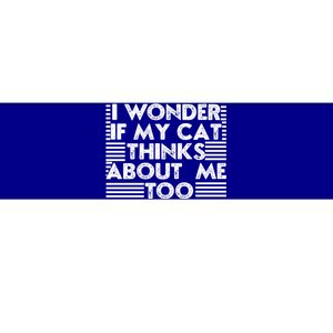 I Wonder If My Cat Thinks About Me Too Cat Mom Lover Guy Great Gift Bumper Sticker