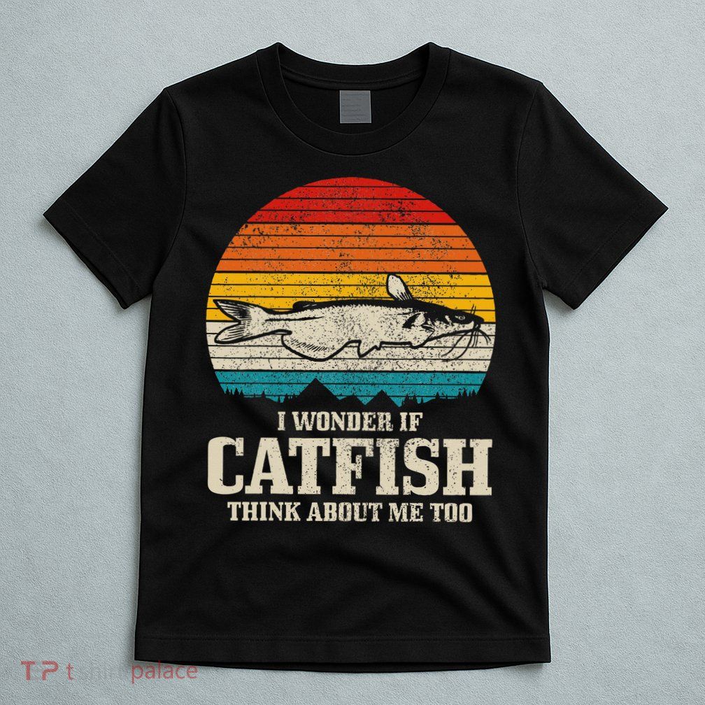 I Wonder If Catfish Think About Me Vintage Funny Catfishing T-Shirt