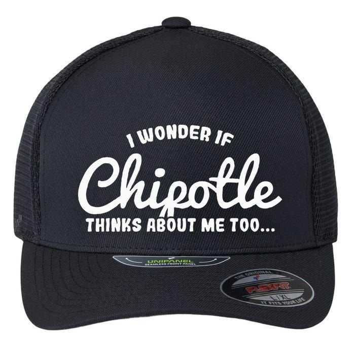 I Wonder If Chipotle Thinks About Me Too Flexfit Unipanel Trucker Cap