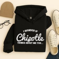 I Wonder If Chipotle Thinks About Me Too Hoodie