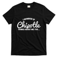 I Wonder If Chipotle Thinks About Me Too T-Shirt