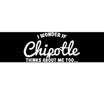 I Wonder If Chipotle Thinks About Me Too Bumper Sticker