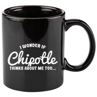 I Wonder If Chipotle Thinks About Me Too 11oz C Handle Ceramic Mug