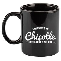 I Wonder If Chipotle Thinks About Me Too 11oz C Handle Ceramic Mug