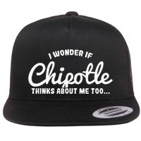 I Wonder If Chipotle Thinks About Me Too Flatbill Hat