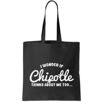 I Wonder If Chipotle Thinks About Me Too Bag