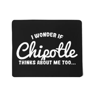 I Wonder If Chipotle Thinks About Me Too Mousepad