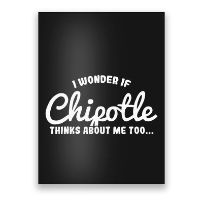 I Wonder If Chipotle Thinks About Me Too Poster
