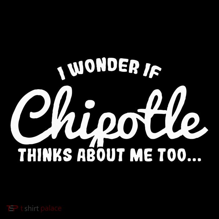 I Wonder If Chipotle Thinks About Me Too Tall Sweatshirt
