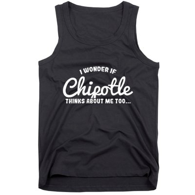 I Wonder If Chipotle Thinks About Me Too Tank Top