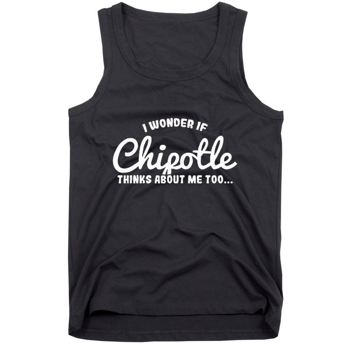 I Wonder If Chipotle Thinks About Me Too Tank Top
