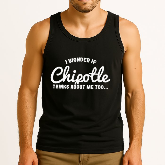 I Wonder If Chipotle Thinks About Me Too Tank Top