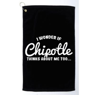 I Wonder If Chipotle Thinks About Me Too Platinum Collection Golf Towel