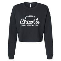 I Wonder If Chipotle Thinks About Me Too Cropped Pullover Crew