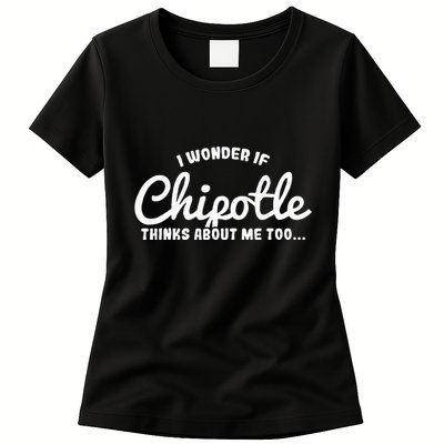 I Wonder If Chipotle Thinks About Me Too Womens T-Shirt