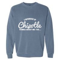 I Wonder If Chipotle Thinks About Me Too Garment-Dyed Sweatshirt