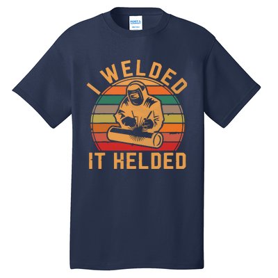 I Welded It Helded Welder Fun Retro Welding Silhouette Tall T-Shirt