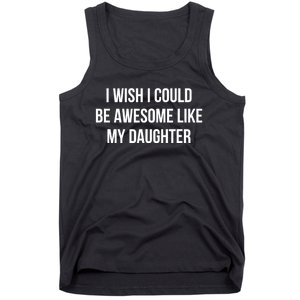 I Wish I Could Be Awesome Like My Daughter Tank Top