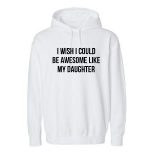 I Wish I Could Be Awesome Like My Daughter Garment-Dyed Fleece Hoodie