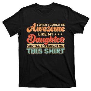 I Wish I Could Be Awesome Like My Daughter Father Dad T-Shirt