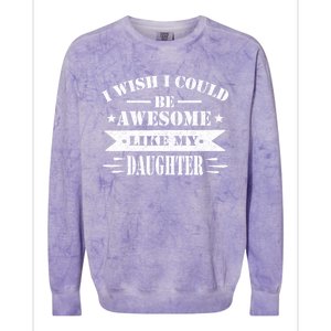 I Wish I Could Be Awesome Like My Daughter Funny Fathers Day Colorblast Crewneck Sweatshirt