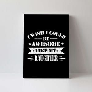 I Wish I Could Be Awesome Like My Daughter Funny Fathers Day Canvas