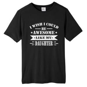 I Wish I Could Be Awesome Like My Daughter Funny Fathers Day Tall Fusion ChromaSoft Performance T-Shirt