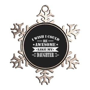 I Wish I Could Be Awesome Like My Daughter Funny Fathers Day Metallic Star Ornament