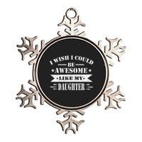 I Wish I Could Be Awesome Like My Daughter Funny Fathers Day Metallic Star Ornament