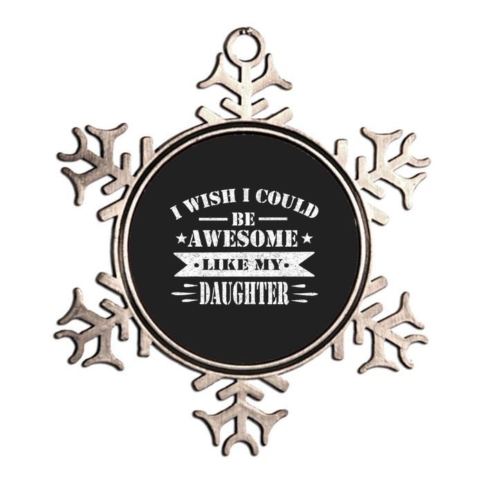 I Wish I Could Be Awesome Like My Daughter Funny Fathers Day Metallic Star Ornament