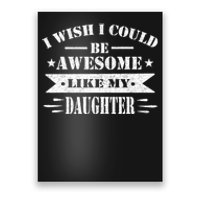 I Wish I Could Be Awesome Like My Daughter Funny Fathers Day Poster